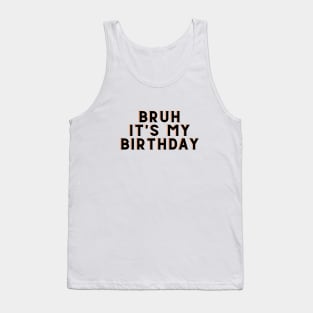 Bruh It's My Birthday Tank Top